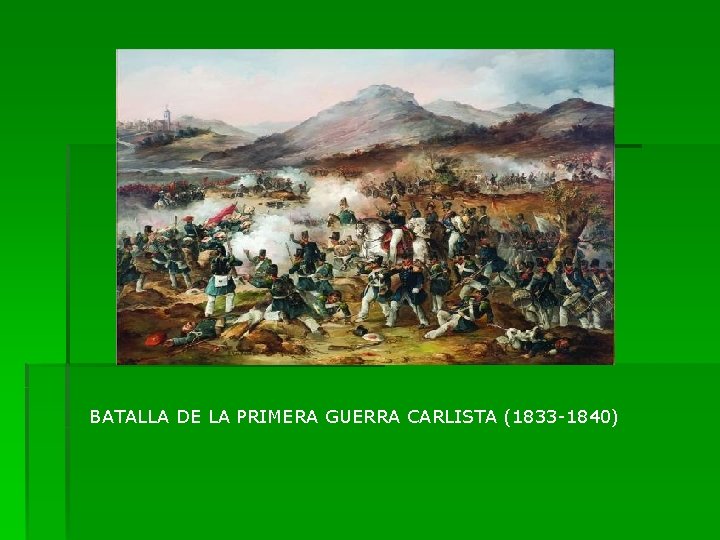 BATALLA DE LA PRIMERA GUERRA CARLISTA (1833 -1840) 