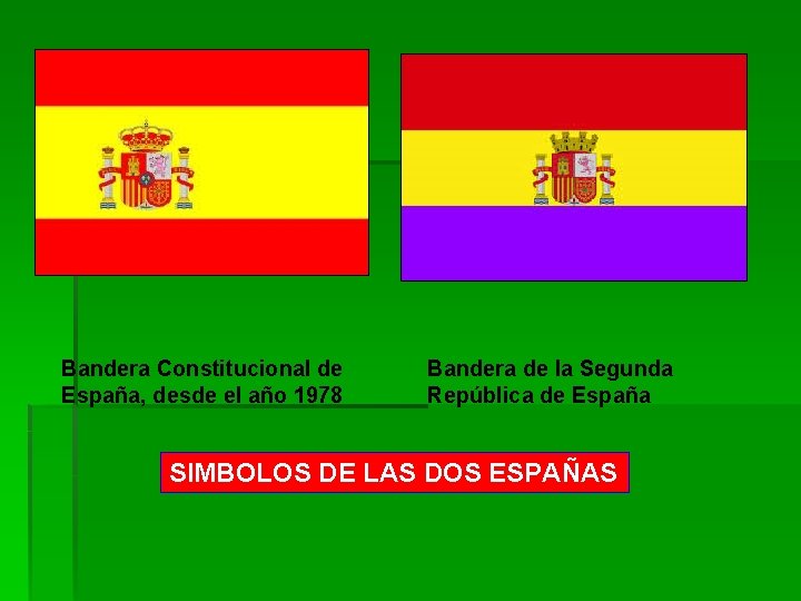 Bandera Constitucional de España, desde el año 1978 Bandera de la Segunda República de