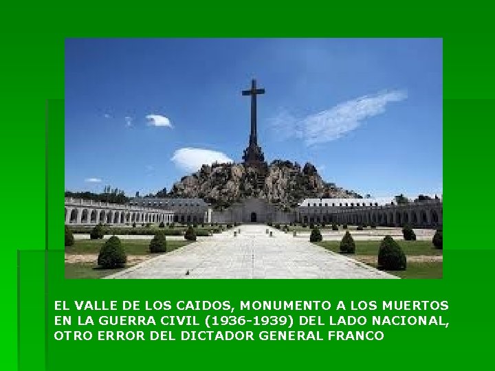 EL VALLE DE LOS CAIDOS, MONUMENTO A LOS MUERTOS EN LA GUERRA CIVIL (1936