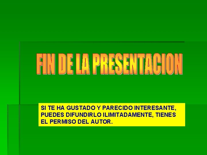 SI TE HA GUSTADO Y PARECIDO INTERESANTE, PUEDES DIFUNDIRLO ILIMITADAMENTE, TIENES EL PERMISO DEL