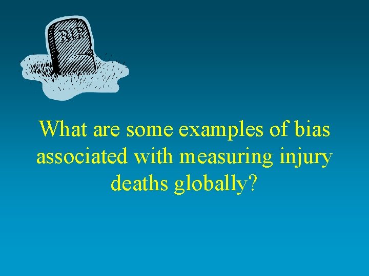 What are some examples of bias associated with measuring injury deaths globally? 