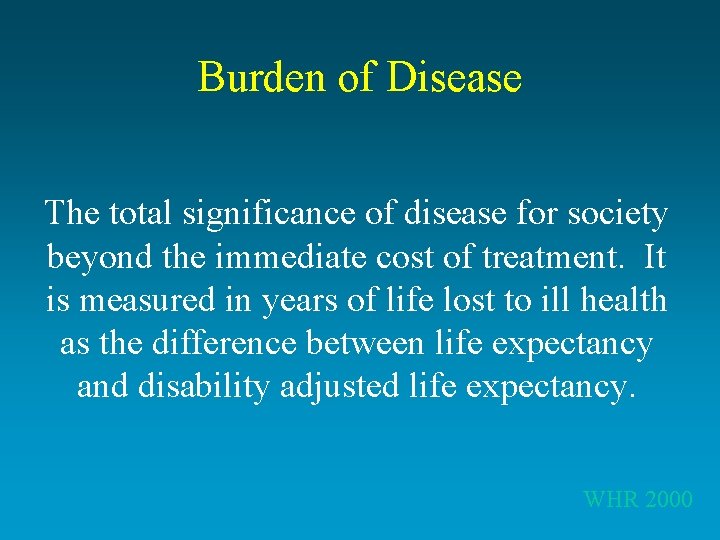 Burden of Disease The total significance of disease for society beyond the immediate cost