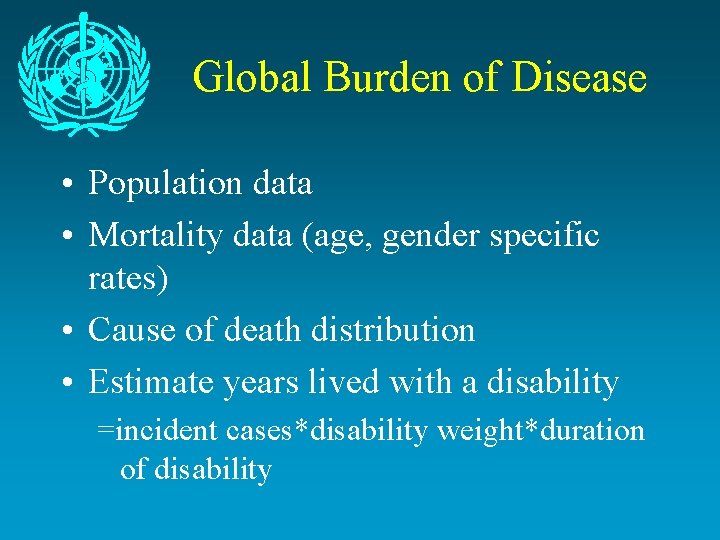 Global Burden of Disease • Population data • Mortality data (age, gender specific rates)