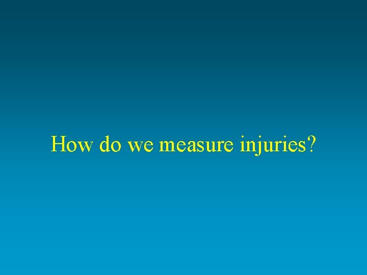 How do we measure injuries? 