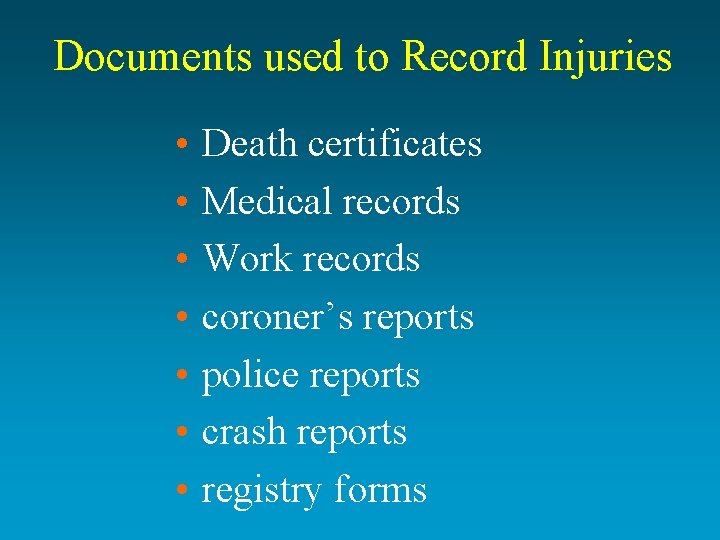Documents used to Record Injuries • • Death certificates Medical records Work records coroner’s
