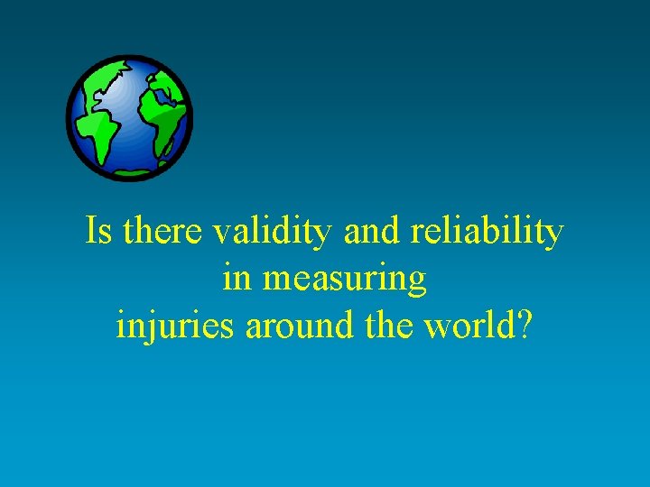 Is there validity and reliability in measuring injuries around the world? 