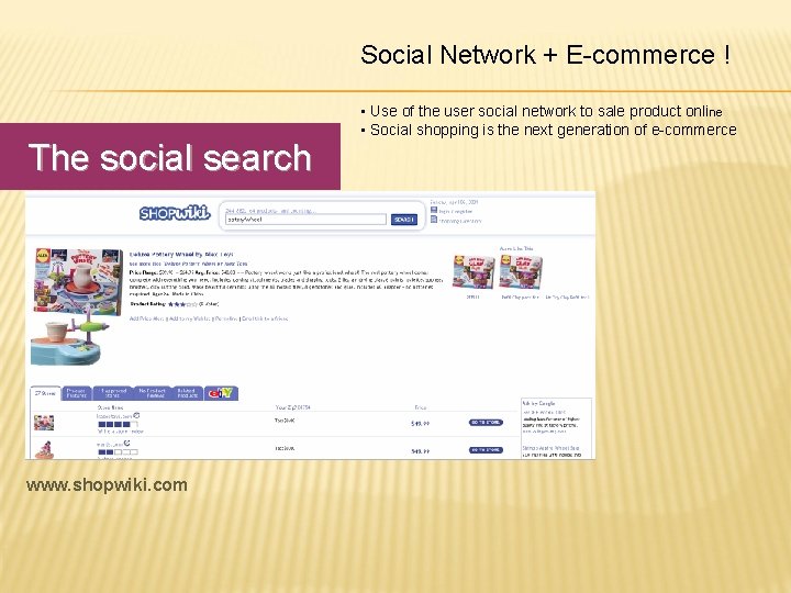 Social Network + E-commerce ! The social search www. shopwiki. com • Use of
