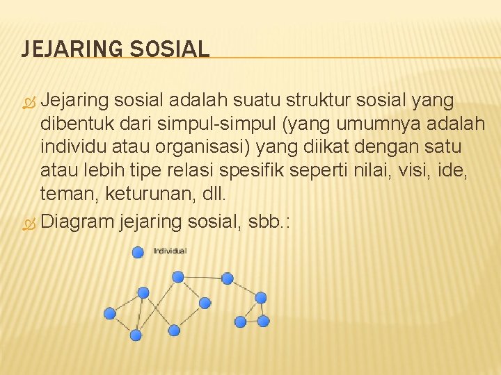 JEJARING SOSIAL Jejaring sosial adalah suatu struktur sosial yang dibentuk dari simpul-simpul (yang umumnya