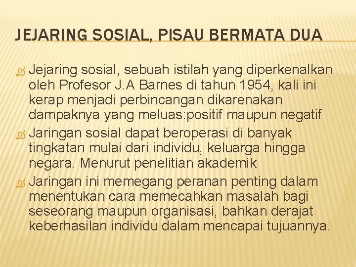 JEJARING SOSIAL, PISAU BERMATA DUA Jejaring sosial, sebuah istilah yang diperkenalkan oleh Profesor J.