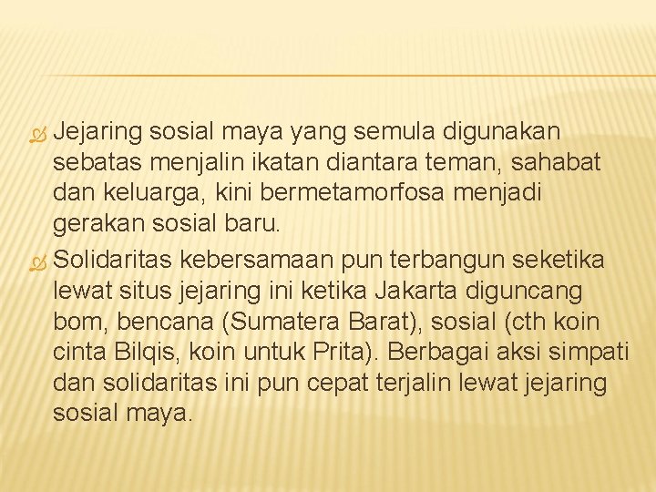 Jejaring sosial maya yang semula digunakan sebatas menjalin ikatan diantara teman, sahabat dan keluarga,