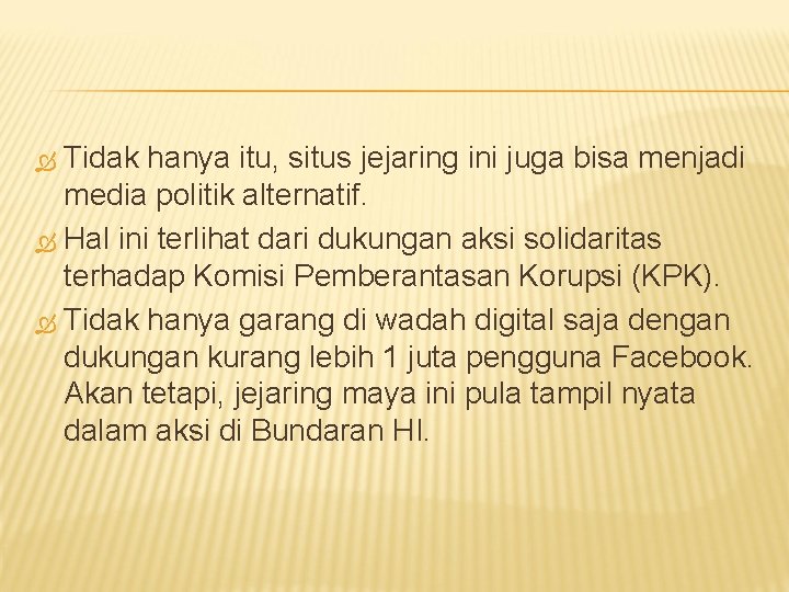 Tidak hanya itu, situs jejaring ini juga bisa menjadi media politik alternatif. Hal ini