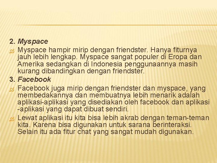 2. Myspace hampir mirip dengan friendster. Hanya fiturnya jauh lebih lengkap. Myspace sangat populer