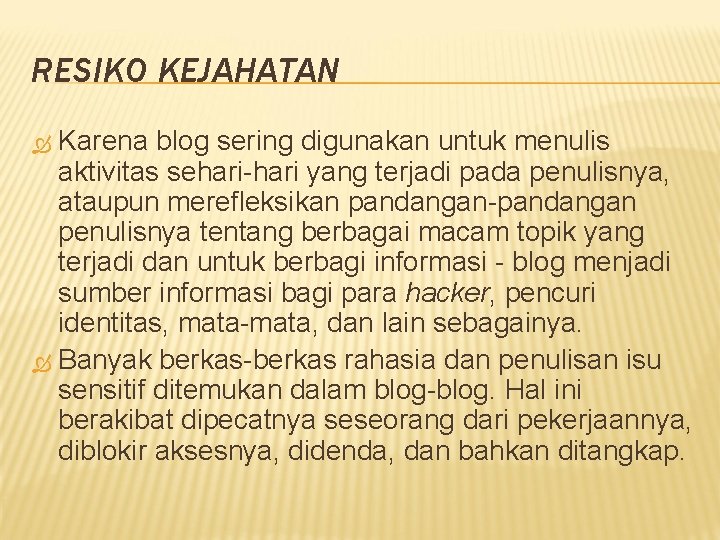 RESIKO KEJAHATAN Karena blog sering digunakan untuk menulis aktivitas sehari-hari yang terjadi pada penulisnya,