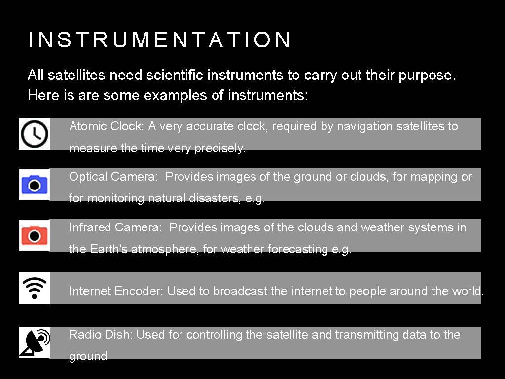 INSTRUMENTATION All satellites need scientific instruments to carry out their purpose. Here is are