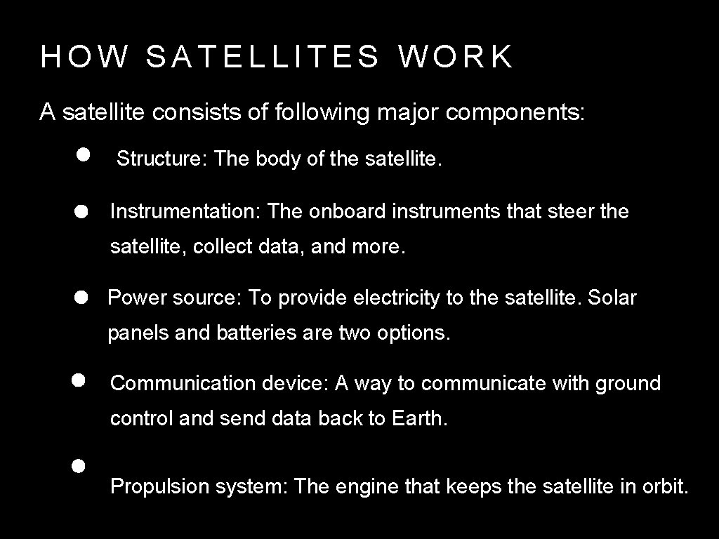 HOW SATELLITES WORK A satellite consists of following major components: Structure: The body of