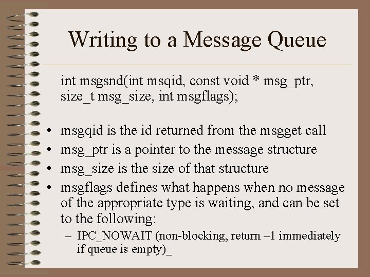Writing to a Message Queue int msgsnd(int msqid, const void * msg_ptr, size_t msg_size,