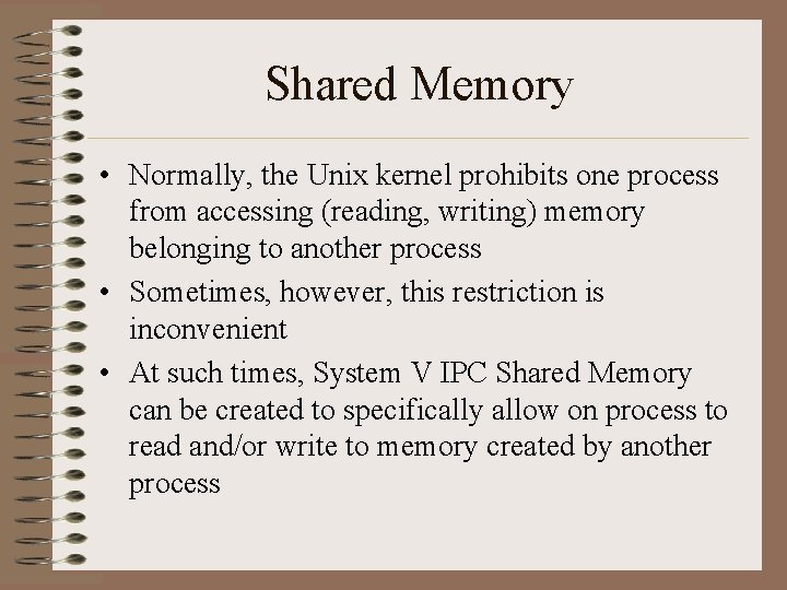 Shared Memory • Normally, the Unix kernel prohibits one process from accessing (reading, writing)