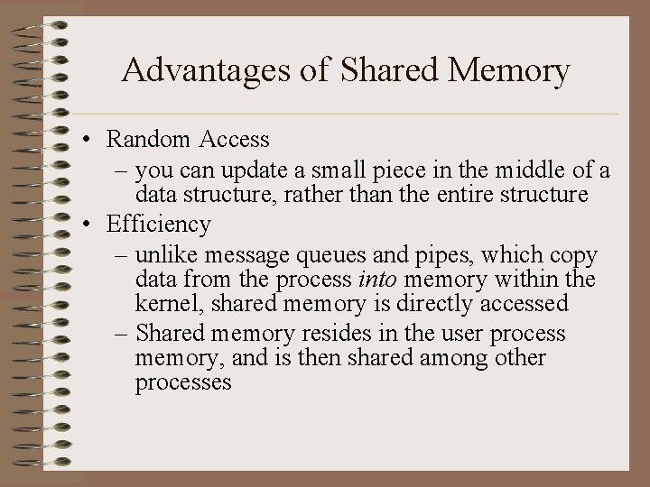 Advantages of Shared Memory • Random Access – you can update a small piece
