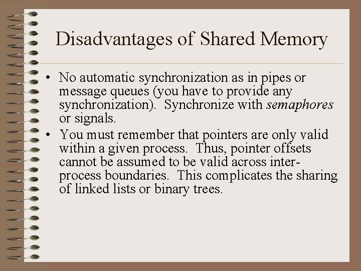 Disadvantages of Shared Memory • No automatic synchronization as in pipes or message queues
