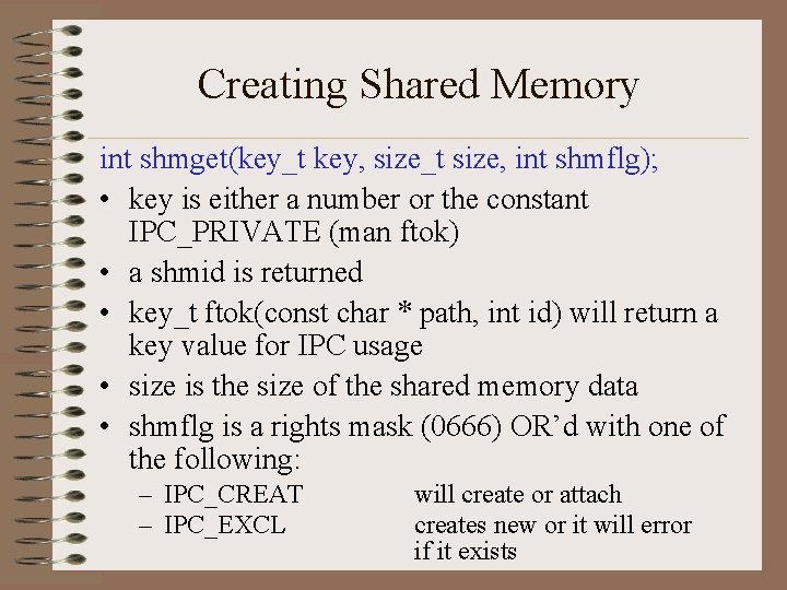 Creating Shared Memory int shmget(key_t key, size_t size, int shmflg); • key is either