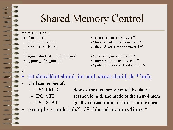 Shared Memory Control struct shmid_ds { int shm_segsz; __time_t shm_atime; __time_t shm_dtime; . .