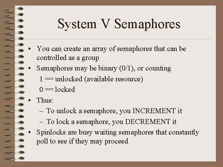 System V Semaphores • You can create an array of semaphores that can be