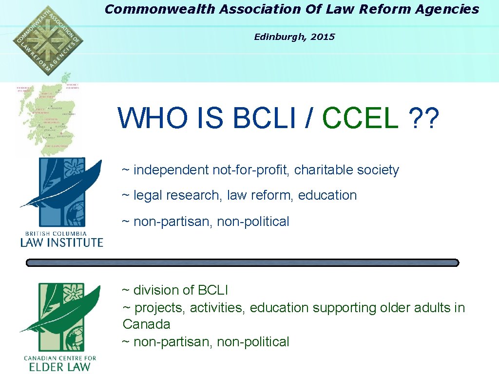 Commonwealth Association Of Law Reform Agencies Edinburgh, 2015 WHO IS BCLI / CCEL ?