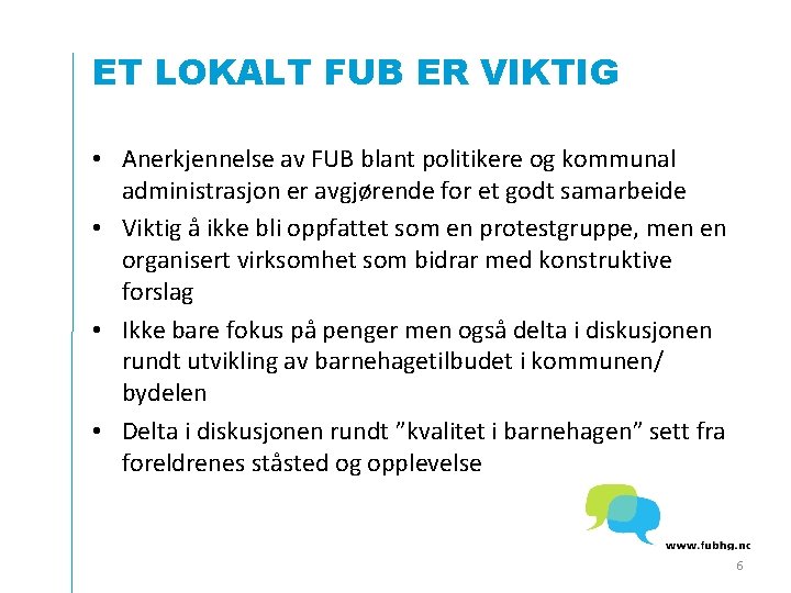 ET LOKALT FUB ER VIKTIG • Anerkjennelse av FUB blant politikere og kommunal administrasjon