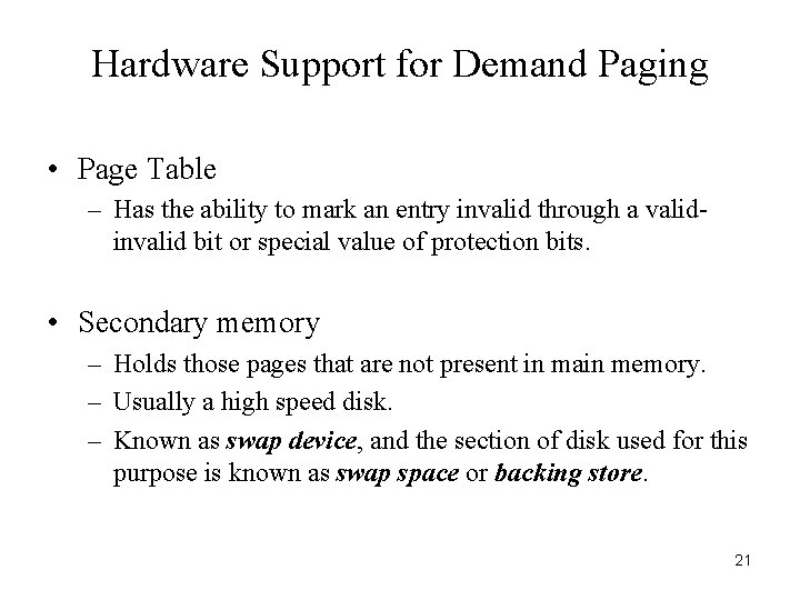 Hardware Support for Demand Paging • Page Table – Has the ability to mark