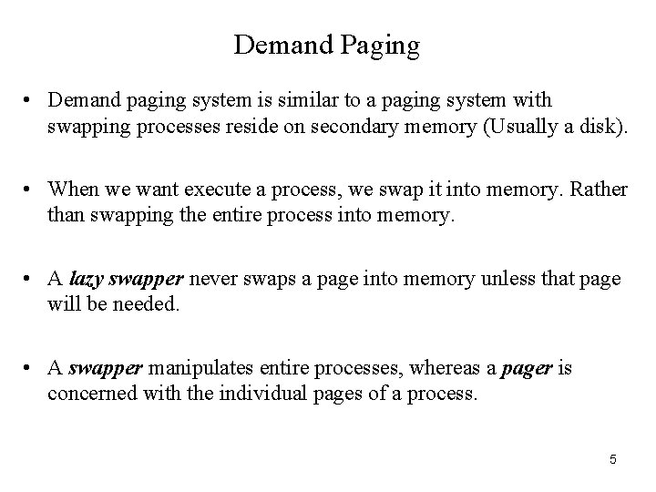 Demand Paging • Demand paging system is similar to a paging system with swapping