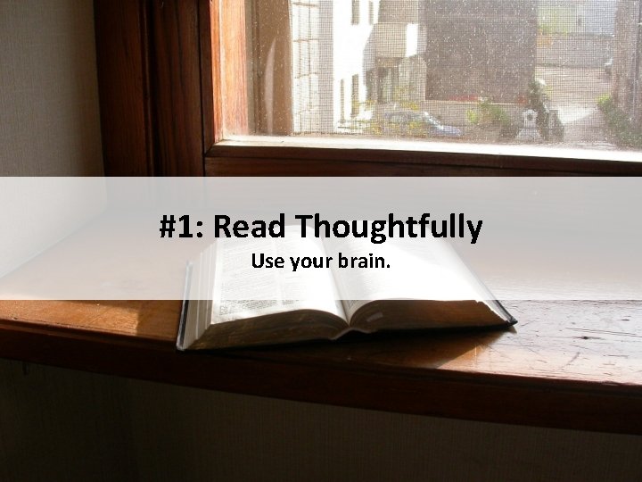 #1: Read Thoughtfully Use your brain. 