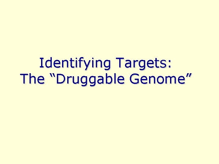 Identifying Targets: The “Druggable Genome” 