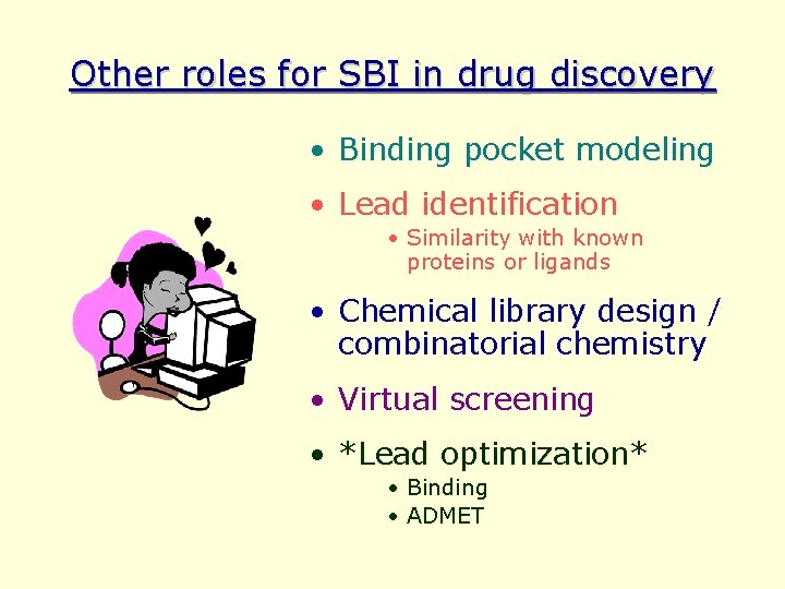 Other roles for SBI in drug discovery • Binding pocket modeling • Lead identification