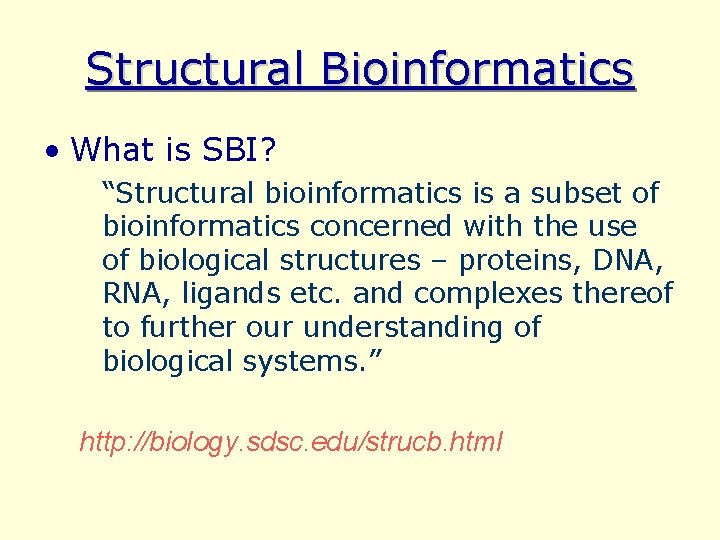 Structural Bioinformatics • What is SBI? “Structural bioinformatics is a subset of bioinformatics concerned