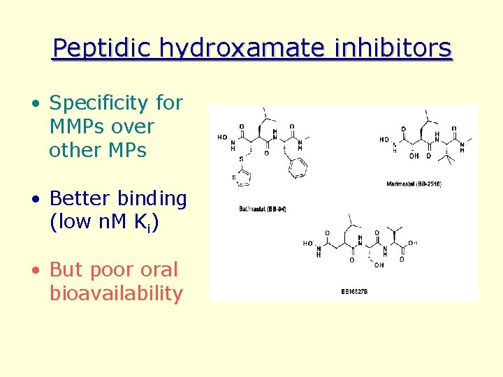 Peptidic hydroxamate inhibitors • Specificity for MMPs over other MPs • Better binding (low