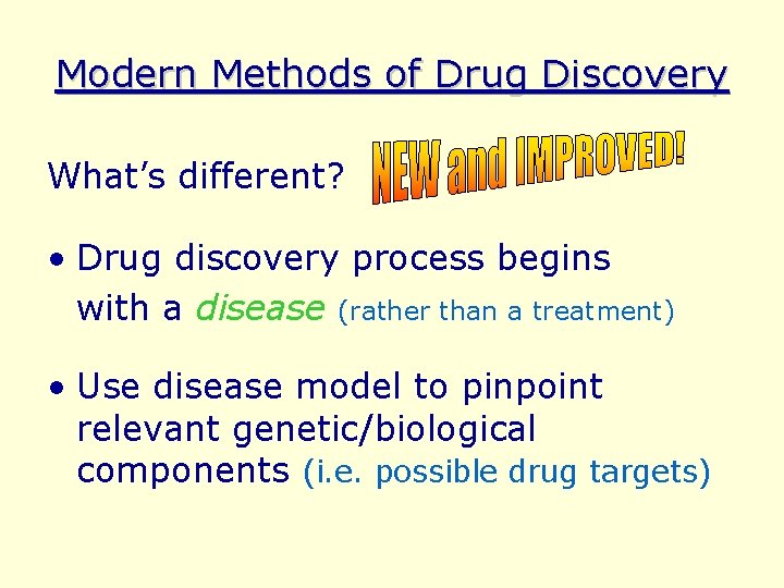 Modern Methods of Drug Discovery What’s different? • Drug discovery process begins with a