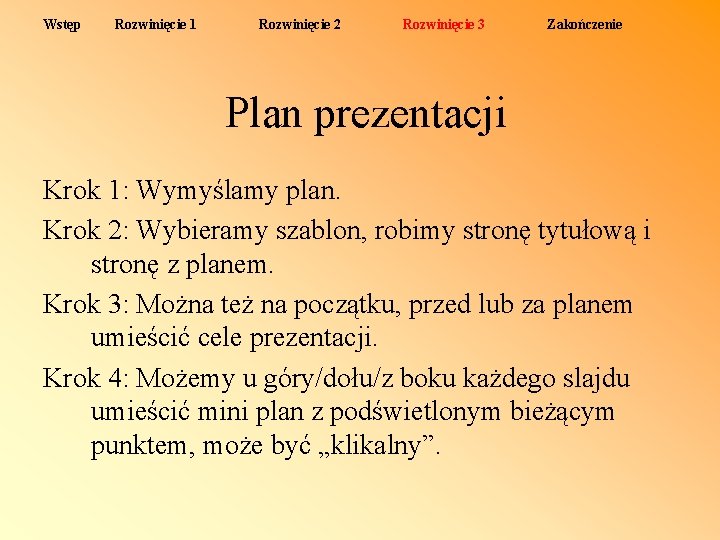 Wstęp Rozwinięcie 1 Rozwinięcie 2 Rozwinięcie 3 Zakończenie Plan prezentacji Krok 1: Wymyślamy plan.