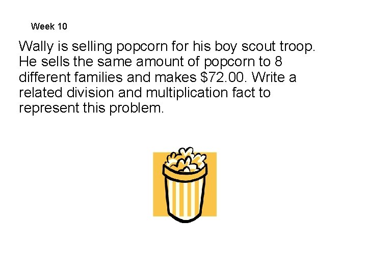 Week 10 Wally is selling popcorn for his boy scout troop. He sells the