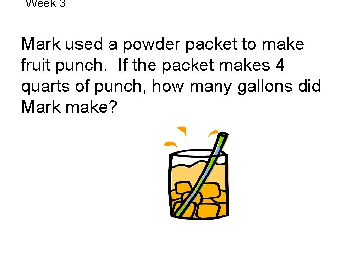 Week 3 Mark used a powder packet to make fruit punch. If the packet