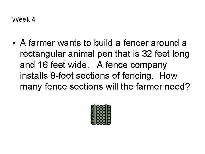 Week 4 • A farmer wants to build a fencer around a rectangular animal