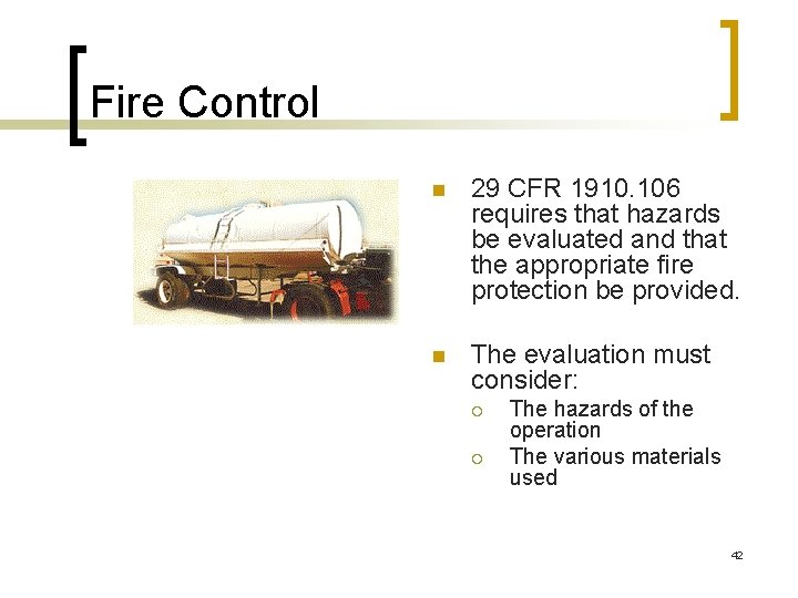 Fire Control n 29 CFR 1910. 106 requires that hazards be evaluated and that