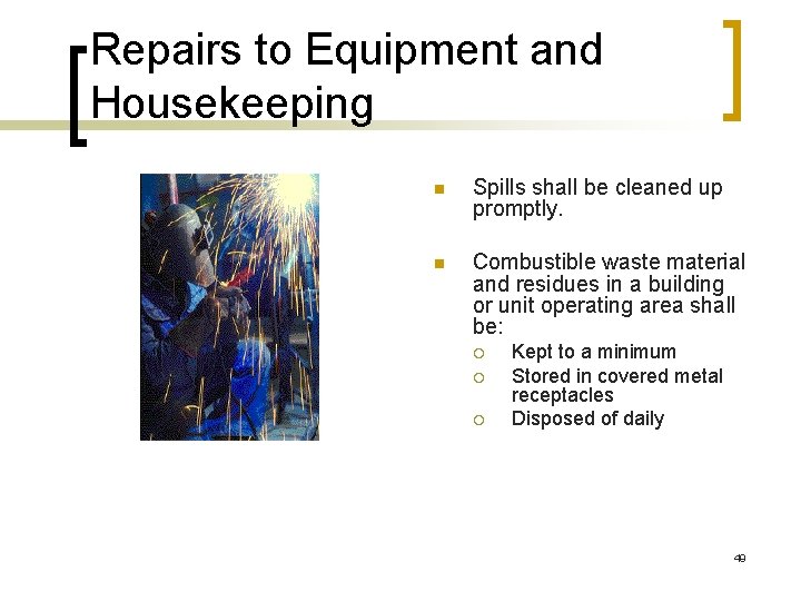 Repairs to Equipment and Housekeeping n Spills shall be cleaned up promptly. n Combustible