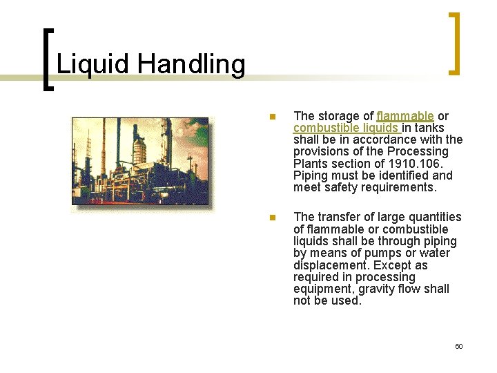 Liquid Handling n The storage of flammable or combustible liquids in tanks shall be