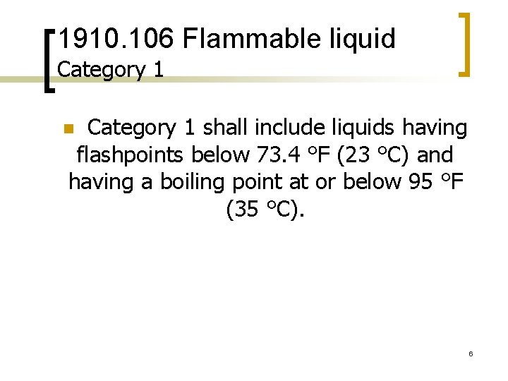1910. 106 Flammable liquid Category 1 shall include liquids having flashpoints below 73. 4