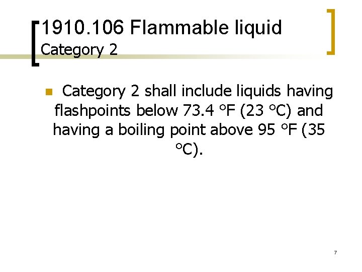 1910. 106 Flammable liquid Category 2 shall include liquids having flashpoints below 73. 4