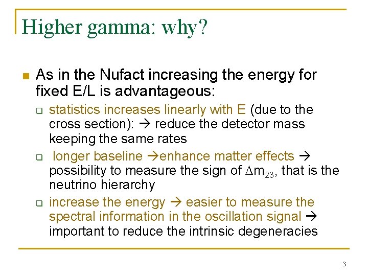 Higher gamma: why? n As in the Nufact increasing the energy for fixed E/L