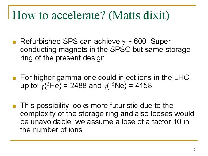 How to accelerate? (Matts dixit) n Refurbished SPS can achieve g ~ 600. Super