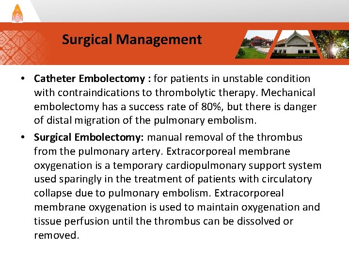 Surgical Management • Catheter Embolectomy : for patients in unstable condition with contraindications to