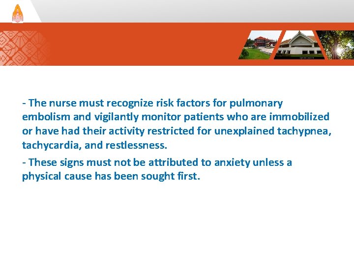 - The nurse must recognize risk factors for pulmonary embolism and vigilantly monitor patients