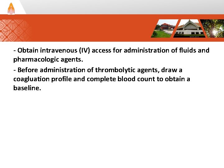 - Obtain intravenous (IV) access for administration of fluids and pharmacologic agents. - Before